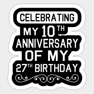 Celebrating My 10th Anniversary Of My 27th Birthday Happy To Me You Dad Mom Son Daughter Sticker